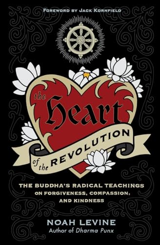 The Heart of the Revolution: The Buddha's Radical Teachings on Forgiveness, Compassion, and Kindness von HarperOne